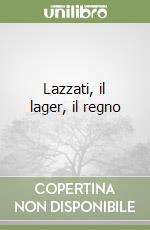 Lazzati, il lager, il regno libro