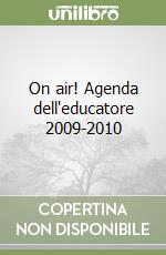 On air! Agenda dell'educatore 2009-2010 libro