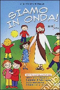 Siamo in onda! Sussidio per gli educatori 2009-2010. Schede per accompagnare il cammino di fede proposto dall'Azione Cattolica ai bambini di 4 e 5 anni libro