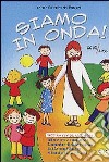 Siamo in onda! Sussidio per gli educatori 2009-2010. Schede per accompagnare il cammino di fede proposto dall'Azione Cattolica ai bambini di 4 e 5 anni libro