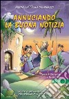 Annunciando la buona notizia. Tempo di Quaresima e Pasqua 2010. Sussidio di preghiera personale per ragazzi dai 12 ai 14 anni libro