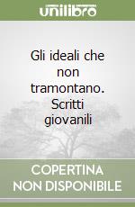 Gli ideali che non tramontano. Scritti giovanili