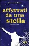 Afferrati da una stella. Preghiera per giovani. Avvento-Natale 2009 libro