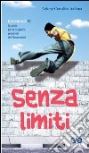 Senza limiti. Sussidio per la preghiera personale dei giovanissimi. Quaresima 2010 libro