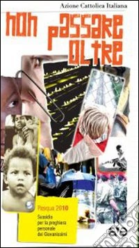 Non passare oltre. Sussidio per la preghiera personale dei giovanissimi. Pasqua 2010 libro