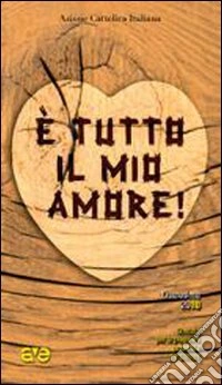 E tutto il mio amore! Sussidio per la preghiera personale dei giovani. Quaresima 2010 libro