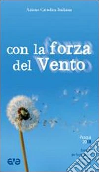Con la forza del vento. Sussidio per la preghiera personale dei giovani. Pasqua 2010 libro