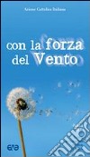 Con la forza del vento. Sussidio per la preghiera personale dei giovani. Pasqua 2010 libro