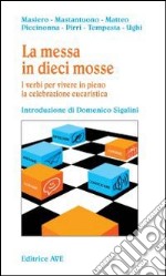 La messa in dieci mosse. I verbi per vivere in pieno la celebrazione eucaristica libro