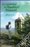 In cammino sui Sentieri Frassati. Guida ai percorsi regione per regione libro