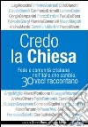 Credo la Chiesa. Fede e comunità cristiana nell'Italia che cambia: 30 voci raccontano libro