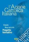 L'Azione Cattolica Italiana. Statuto regolamento progetto formativo libro