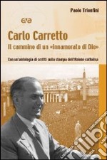 Carlo Carretto. Il cammino di un 'innamorato di Dio'. Con un'antologia di scritti sulla stampa dell'Azione cattolica libro