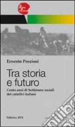 Tra storia e futuro. Cento anni di Settimane sociali dei cattolici italiani libro