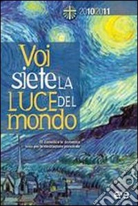 Voi siete la luce del mondo. Di domenica in domenica testo per la meditazione personale 2010-2011 libro