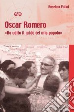 Oscar Romero. «Ho udito il grido del mio popolo» libro