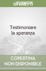 Testimoniare la speranza libro