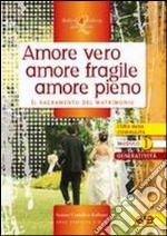 Amore vero amore fragile amore pieno. Il sacramento del matrimonio libro