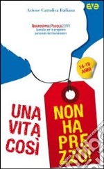 Una vita così non ha prezzo. Quaresima e Pasqua 2011. Sussidio per la preghiera personale dei giovanissimi libro