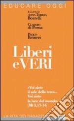 Liberi e veri. «Voi siete il sale della terra... Voi siete la luce del mondo » (Mt 5, 13-14) libro