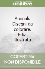 Animali. Disegni da colorare. Ediz. illustrata libro