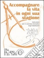 Accompagnare la vita in ogni sua stagione. Indicazioni per il cammino formativo degli Adultissimi libro