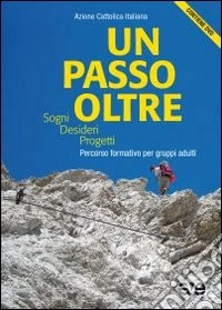 Un Passo oltre. Sogni, desideri, progetti. Percorso formativo per gruppi adulti. Con Dvd libro
