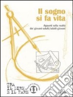 Il sogno si fa vita. Appunti sulla realtà dei giovani-adulti/adulti-giovani libro