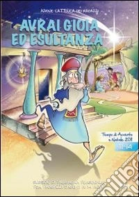 Avrai gioia ed esultanza. Sussidio di preghiera personale per i ragazzi dagli 11 ai 14 anni libro