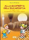 Alla scoperta dell'eucarestia. Un viaggio curioso tra esperienze umane e senso religioso libro di Carnevale Cristina