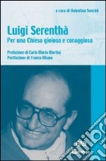 Luigi Serenthà. Per una Chiesa gioiosa e coraggiosa