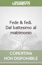 Fede & fedi. Dal battesimo al matrimonio