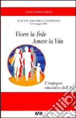 Vivere la fede, amare la vita. L'impegno educativo dell'AC. Atti del 24° Assemblea nazionale (6-8 maggio) libro