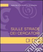 Sulle strade dei cercatori di Dio. Ac e primo annuncio libro