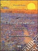 La mia vita speciale. Diario di un giovane testimone del Vangelo libro