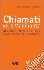 Chiamati alla cittadinanza. Tre storie locali e globali. La «metodologia del viaggio Focsiv» libro