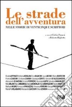 Le strade dell'avventura. Nelle storie di venticinque scrittori libro