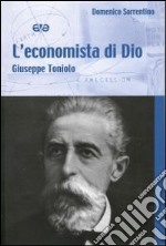 L'economista di Dio. Giuseppe Toniolo libro