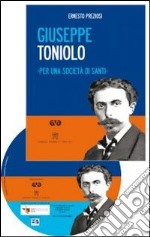 Giuseppe Toniolo. Per una società di santi. Con DVD libro