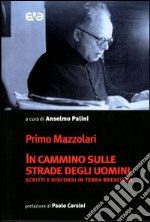 In cammino sulle strade degli uomini. Scritti e discorsi in terra bresciana libro