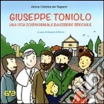 Giuseppe Toniolo. Una vita così normale da essere speciale libro