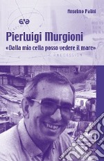 Pierluigi Murgioni. «Dalla mia cella posso vedere il mare» libro