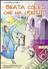 Beata colei che ha creduto. Preghiera per i ragazzi dai 6 ai 10 anni nel Tempo di Avvento e Natale 2012 libro