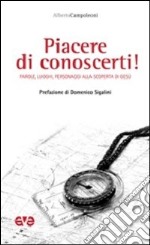 Piacere di conoscerti! Parole, luoghi, personaggi alla scoperta di Gesù libro