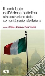 Il contributo dell'Azione cattolica alla costruzione della comunità nazionale italiana libro