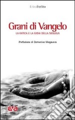 Grani di Vangelo. La fatica e la gioia della sequela