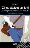 Cinguettatelo sui tetti. Il Vangelo di Marco su Twitter libro