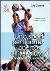 Uno sport per l'uomo aperto all'assoluto. Cultura, educazione, spiritualità libro di Costantini Edio