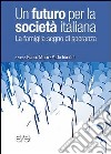 Un futuro per la società italiana. La famiglia segno di speranza libro