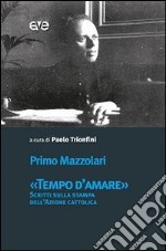 «Tempo d'amare». Scritti sulla stampa dell'Azione cattolica libro